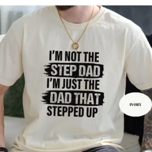 I'm Not The Step Dad T-Shirt, Stepped Up Dad Shirt, Step Dad Shirt, Step Dad Gift, Best Gift For Step Dad, Fathers Day Tees