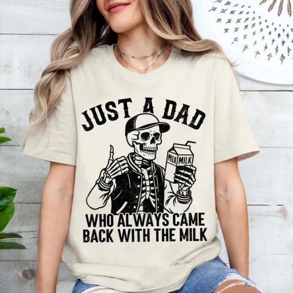 Just A Dad Who Always Came Back With The Milk Shirt, Funny Skeleton Tee, Father Day Gift, Dad With Milk Shirt, Husband Gift, Fun