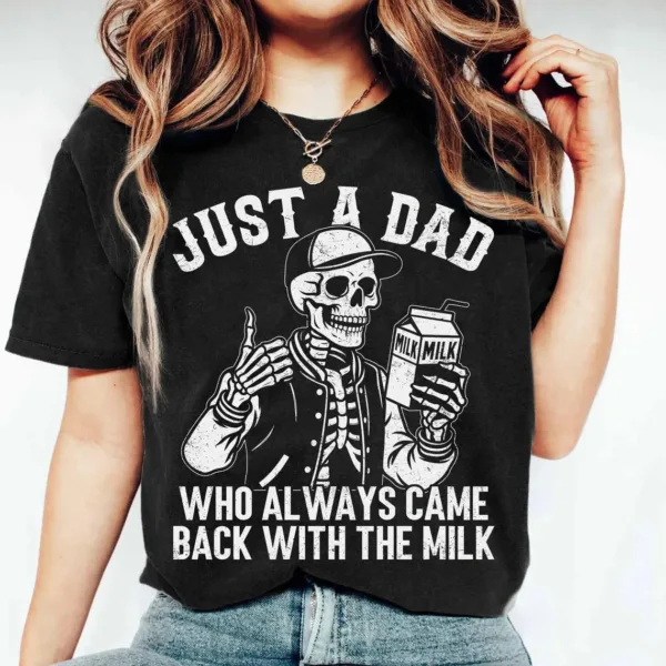 Just A Dad Who Always Came Back With The Milk Shirt, Funny Skeleton Tee, Father Day Gift, Dad With Milk Shirt, Husband Gift, Fun