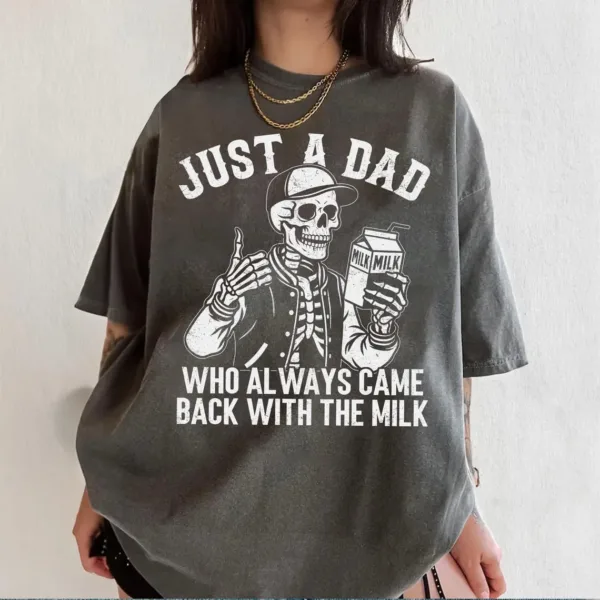 Just A Dad Who Always Came Back With The Milk Shirt, Funny Skeleton Tee, Father Day Gift, Dad With Milk Shirt, Husband Gift, Fun