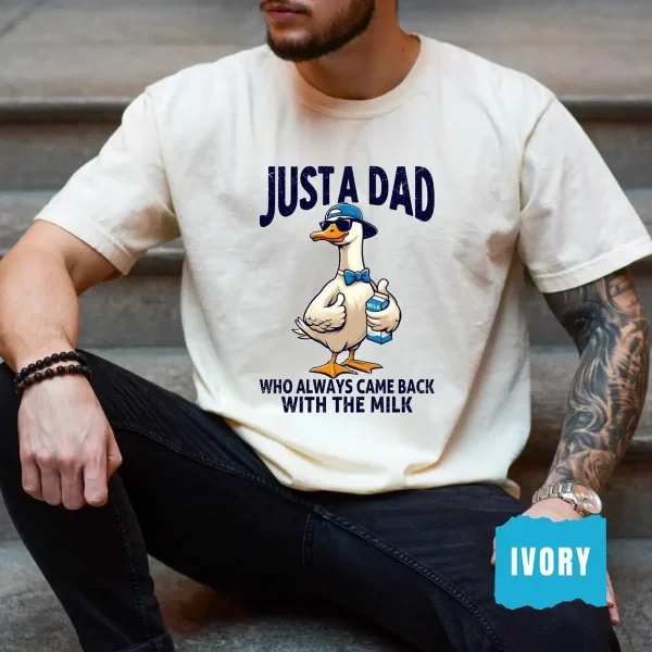 Just A Dad Who Always Came Back With The Milk Shirt, Funny Silly Goose Dad, Father?s Day T-Shirt, Fatherhood Pride Shirt