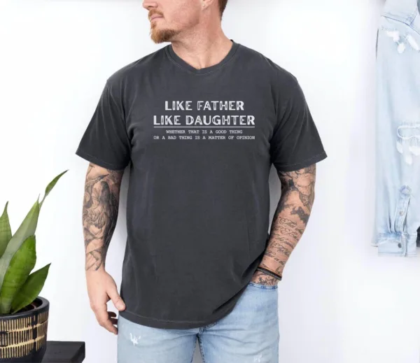 Like Father Like Daughter Shirt, Father?s Day Gift, Funny Dad Shirt, Best Father Ever, Fatherhood T-Shirt