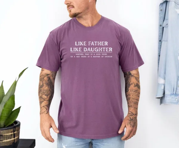 Like Father Like Daughter Shirt, Father?s Day Gift, Funny Dad Shirt, Best Father Ever, Fatherhood T-Shirt