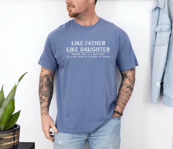 Like Father Like Daughter Shirt, Father?s Day Gift, Funny Dad Shirt, Best Father Ever, Fatherhood T-Shirt