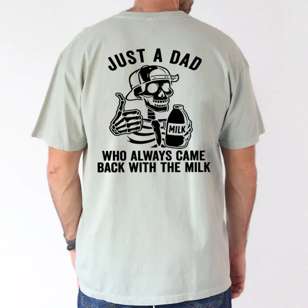 Just a Dad, Who Always Came Back With The Milk T-Shirt, The Best Father's Day Gift