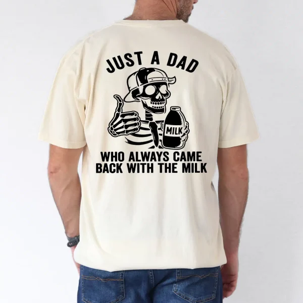Just a Dad, Who Always Came Back With The Milk T-Shirt, The Best Father's Day Gift