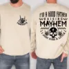 Mayhem-Dad-Shirt-Sweatshirt-1.jpg Mayhem Dad Shirt Sweatshirt, I'm a Good Father Raising Mayhem, Fathers Day Gift, Rock and Roll Dad Sweatshirt, Fatherhood