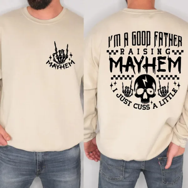 Mayhem-Dad-Shirt-Sweatshirt-1.jpg Mayhem Dad Shirt Sweatshirt, I'm a Good Father Raising Mayhem, Fathers Day Gift, Rock and Roll Dad Sweatshirt, Fatherhood