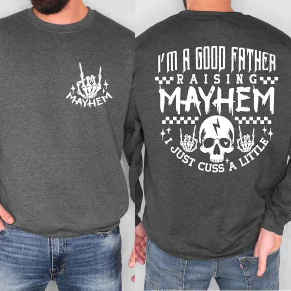 Mayhem-Dad-Shirt-Sweatshirt-2.jpg Mayhem Dad Shirt Sweatshirt, I'm a Good Father Raising Mayhem, Fathers Day Gift, Rock and Roll Dad Sweatshirt, Fatherhood
