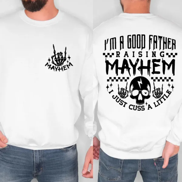 Mayhem-Dad-Shirt-Sweatshirt-3.jpg Mayhem Dad Shirt Sweatshirt, I'm a Good Father Raising Mayhem, Fathers Day Gift, Rock and Roll Dad Sweatshirt, Fatherhood