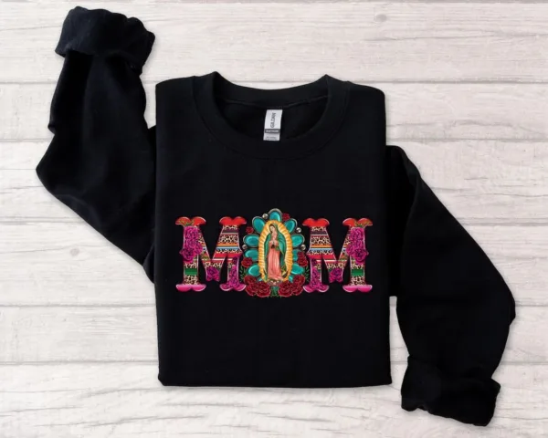 Mexican Mom Shirt with Virgen de Guadalupe Sweatshirt, The Best Idea for Mother's Day Gift
