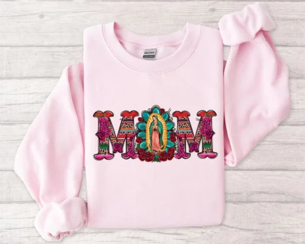 Mexican Mom Shirt with Virgen de Guadalupe Sweatshirt, The Best Idea for Mother's Day Gift
