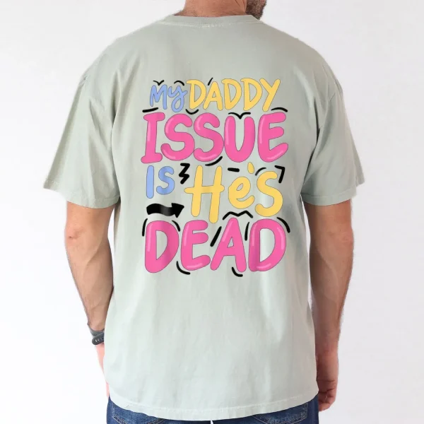 My-Daddy-Issue-Is-Hes-Dead-2025-Happy-New-Year-Edition-Casual-Cotton-T-Shirt-for-Men-Breathable-Soft-Regular-Fit-S-XXXL-1.webp My Daddy Issue Is He's Dead, Father's Day T-Shirt, The Best Father's Day Gift