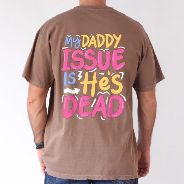 My-Daddy-Issue-Is-Hes-Dead-2025-Happy-New-Year-Edition-Casual-Cotton-T-Shirt-for-Men-Breathable-Soft-Regular-Fit-S-XXXL-3.webp My Daddy Issue Is He's Dead, Father's Day T-Shirt, The Best Father's Day Gift