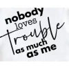 Couple Matching T-Shirt With Nobody Loves Trouble As Much As Me and Trouble Print Design, The Best Family Matching Gift