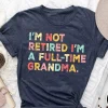 Retired Grandma T-Shirt, I'm Not Retired Full Time Grandma Shirts, Gift for Mother's Day, Funny Retirement Shirt for Grandma