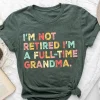Retired Grandma T-Shirt, I'm Not Retired Full Time Grandma Shirts, Gift for Mother's Day, Funny Retirement Shirt for Grandma