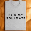 Couples Matching T-Shirt With She's My Soulmate and I Don't Know Him Print Design, The Best Family Matching Gift
