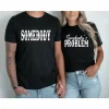 Somebodys-Problem-Print-2.webp Couple Matching T-Shirt With Somebody's Problem and Somebody Print Design, The Best Family Matching Gift