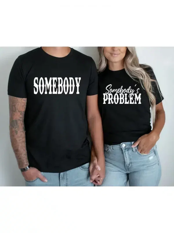 Somebodys-Problem-Print-2.webp Couple Matching T-Shirt With Somebody's Problem and Somebody Print Design, The Best Family Matching Gift