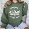 Sometimes I Feel Old But Then I Realize My Sister Is Older Sweatshirt, Sisters Birthday Shirt, Gift For Sister Sarcastic Aunt Shirt, Siblings