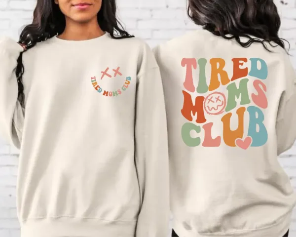 Tired-Moms-Club-1.png Tired Moms Club Sweatshirt, Sarcastic Mama, Cool Mom, Funny Mama Sweater, Mother's Day Gift