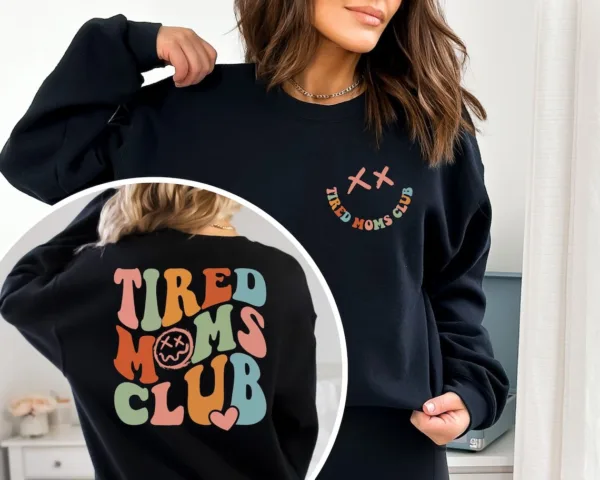 Tired-Moms-Club-3-1.jpg Tired Moms Club Sweatshirt, Sarcastic Mama, Cool Mom, Funny Mama Sweater, Mother's Day Gift