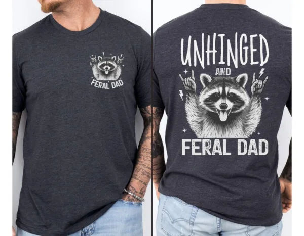 Unhinged Feral Dad Shirt, Fathers Day Gift, Funny Fatherhood T-Shirt, Funny Dad Life Shirt, New Dad Gift for Father's Day