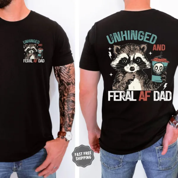 Unhinged Feral Dad, Fathers Day Gift, Funny Fatherhood T-Shirt, Funny Dad Life Shirt, New Dad Gift for Father's Day