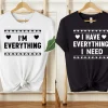 Valentines-Day-Shirt-3.webp Couples Shirts, I Have Everything I Need , I Am Everything Shirt, Matching Couples Shirts, Matching Shirts
