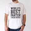 World's Best Farter, I Mean Father T-shirt, Dad Gift, The Best Father's Day Gift