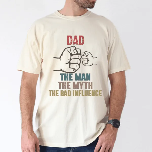 fathers-day-shirt-dad-my-man-my-myth-bad-influence-1-1.png Father's Day Shirt, Dad, My Man, My Myth, Bad Influence - The Best Father's Day Gift
