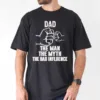 fathers-day-shirt-dad-my-man-my-myth-bad-influence-3-1.png Father's Day Shirt, Dad, My Man, My Myth, Bad Influence - The Best Father's Day Gift
