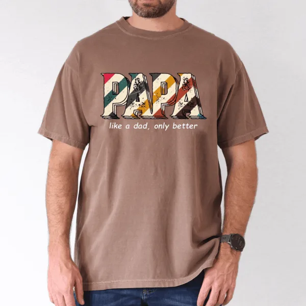 Funny Papa Shirt for Men, Like a Dad Only Better, Grandpa Humor Tee - The Best Father's Day Gift