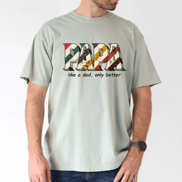 Funny Papa Shirt for Men, Like a Dad Only Better, Grandpa Humor Tee - The Best Father's Day Gift
