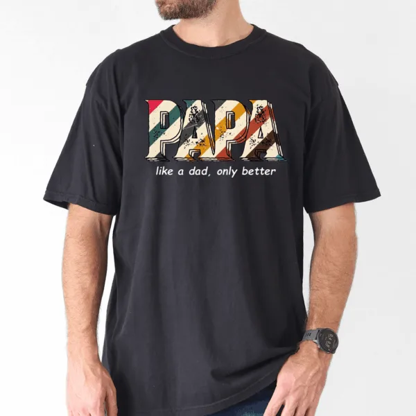 Funny Papa Shirt for Men, Like a Dad Only Better, Grandpa Humor Tee - The Best Father's Day Gift