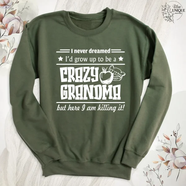 Funny Grandma Sweatshirt, I Never Dreamed I'd Grow Up To Be A Crazy Grandma, Grandma Crewneck, Funny Grandmother