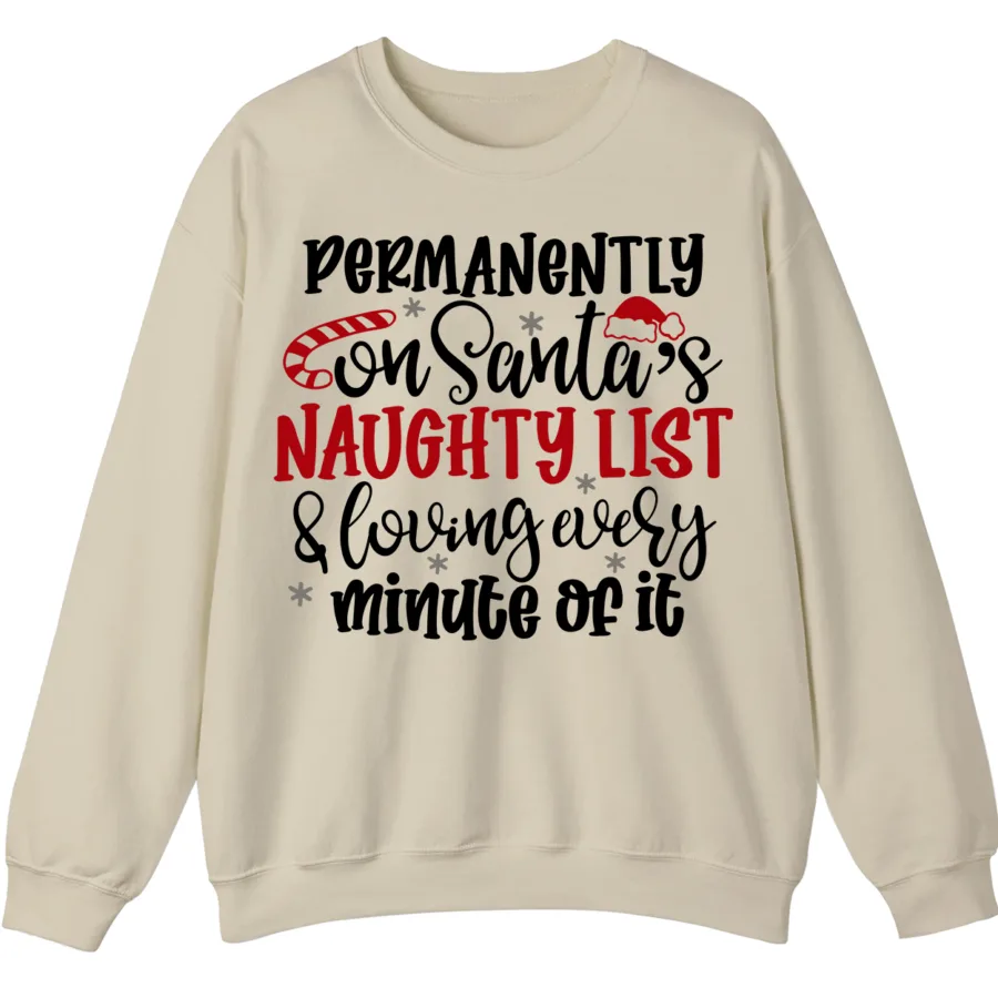 Home 17 Permanently On Santa's Naughty List & Loving Every Minute Of It Sweatshirt - Funny Christmas Crewneck
