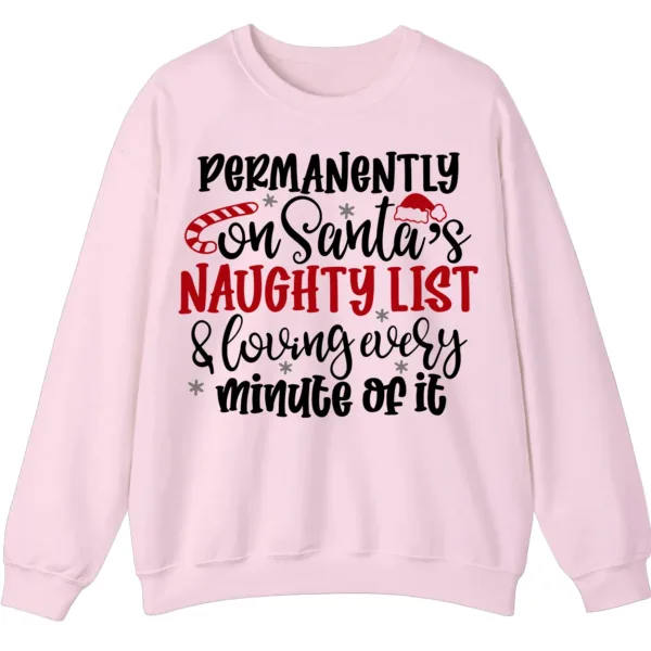 Permanently On Santa's Naughty List & Loving Every Minute Of It Sweatshirt - Funny Christmas Crewneck