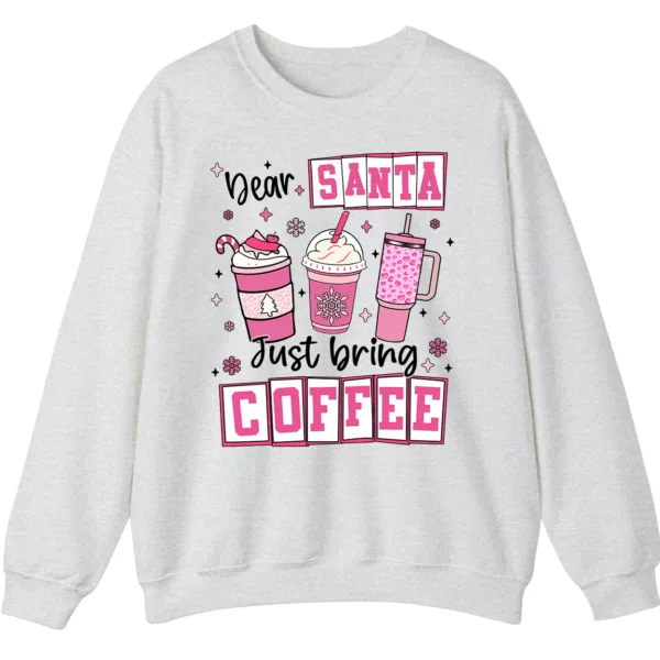 Dear Santa Just Bring Coffee Sweatshirt