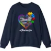 5.6 Autism Teacher Life Sweatshirt, Love Accept Understand Puzzle Piece Heart Gift