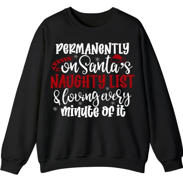 Permanently On Santa's Naughty List & Loving Every Minute Of It Sweatshirt - Funny Christmas Crewneck