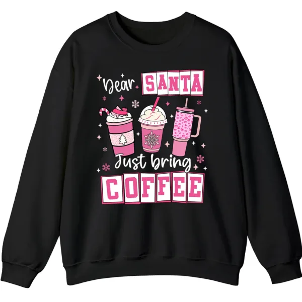 Dear Santa Just Bring Coffee Sweatshirt
