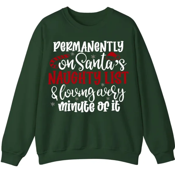 Permanently On Santa's Naughty List & Loving Every Minute Of It Sweatshirt - Funny Christmas Crewneck